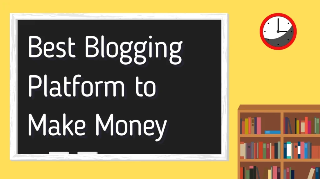 Best Blogging Platform to Make Money