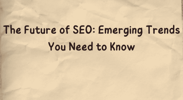 The Future of SEO: Emerging Trends You Need to Know