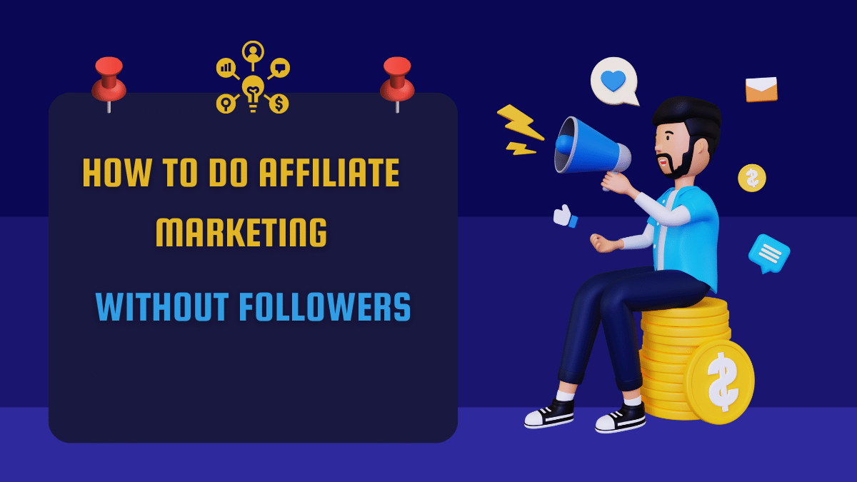How to Do Affiliate Marketing Without Followers